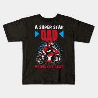 A SUPER STAR DAD MOTORCYCLE RACER Kids T-Shirt